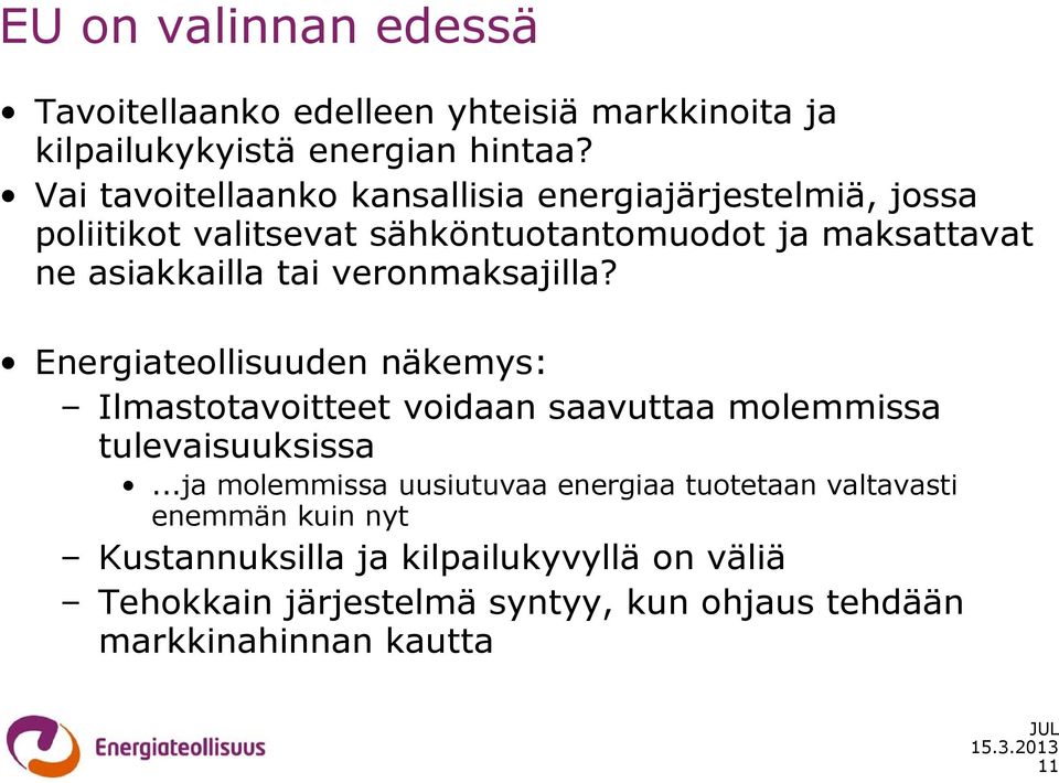 veronmaksajilla? Energiateollisuuden näkemys: Ilmastotavoitteet voidaan saavuttaa molemmissa tulevaisuuksissa.