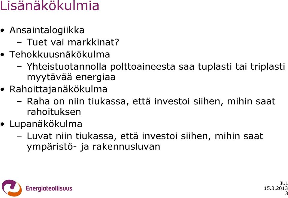 myytävää energiaa Rahoittajanäkökulma Raha on niin tiukassa, että investoi siihen,