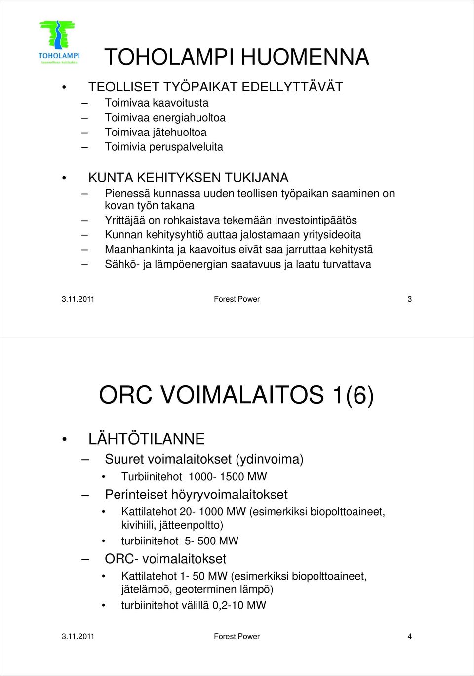 jarruttaa kehitystä Sähkö- ja lämpöenergian saatavuus ja laatu turvattava 3.11.