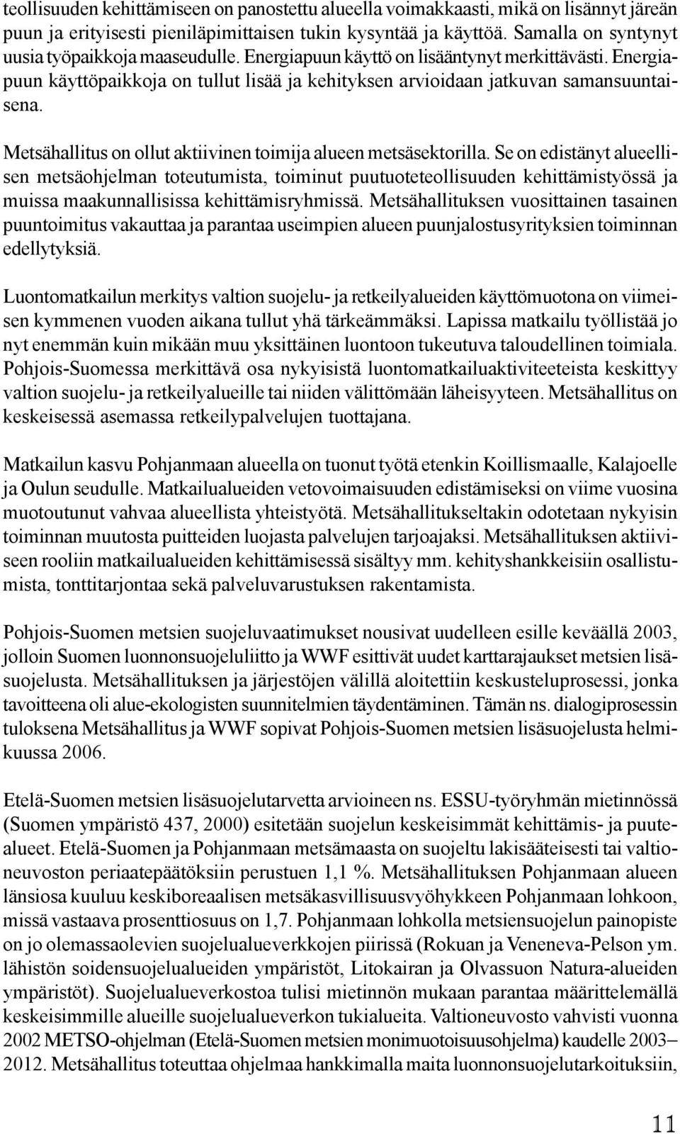Metsähallitus on ollut aktiivinen toimija alueen metsäsektorilla.