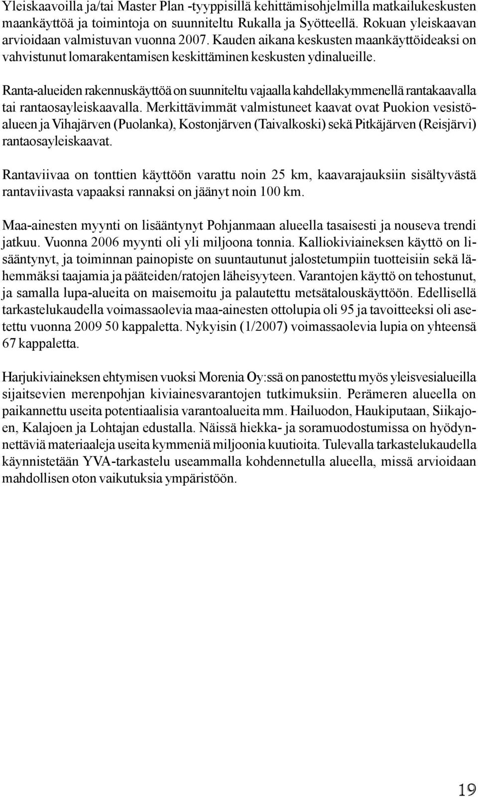 Ranta-alueiden rakennuskäyttöä on suunniteltu vajaalla kahdellakymmenellä rantakaavalla tai rantaosayleiskaavalla.
