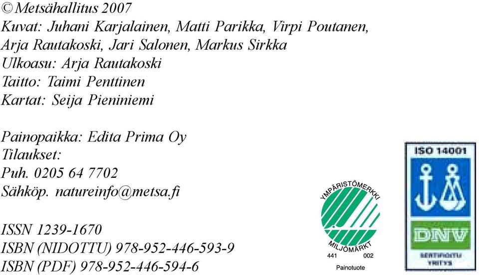 Kartat: Seija Pieniniemi Painopaikka: Edita Prima Oy Tilaukset: Puh. 0205 64 7702 Sähköp.