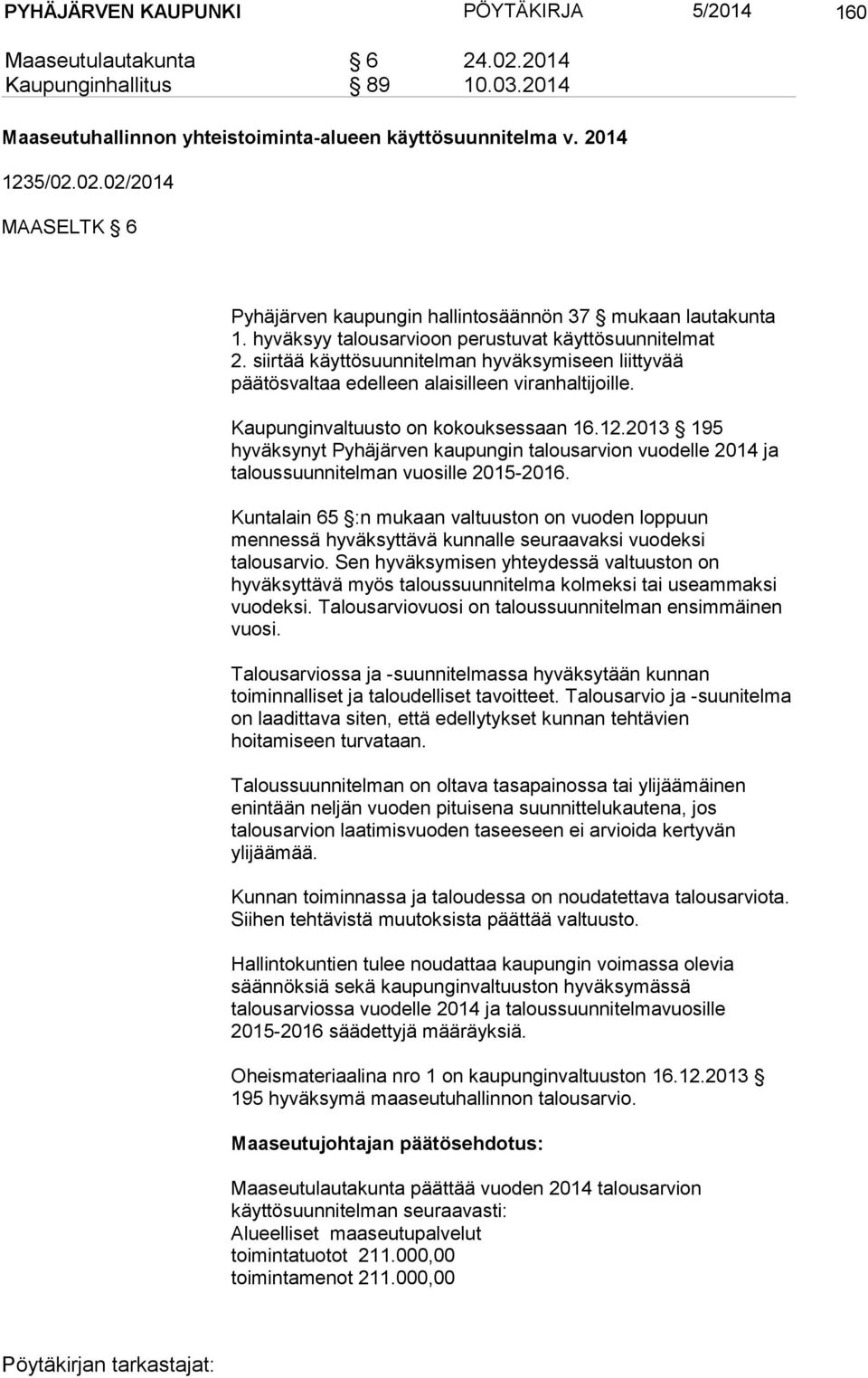 12.2013 195 hyväksynyt Pyhäjärven kaupungin talousarvion vuodelle 2014 ja taloussuunnitelman vuosille 2015-2016.