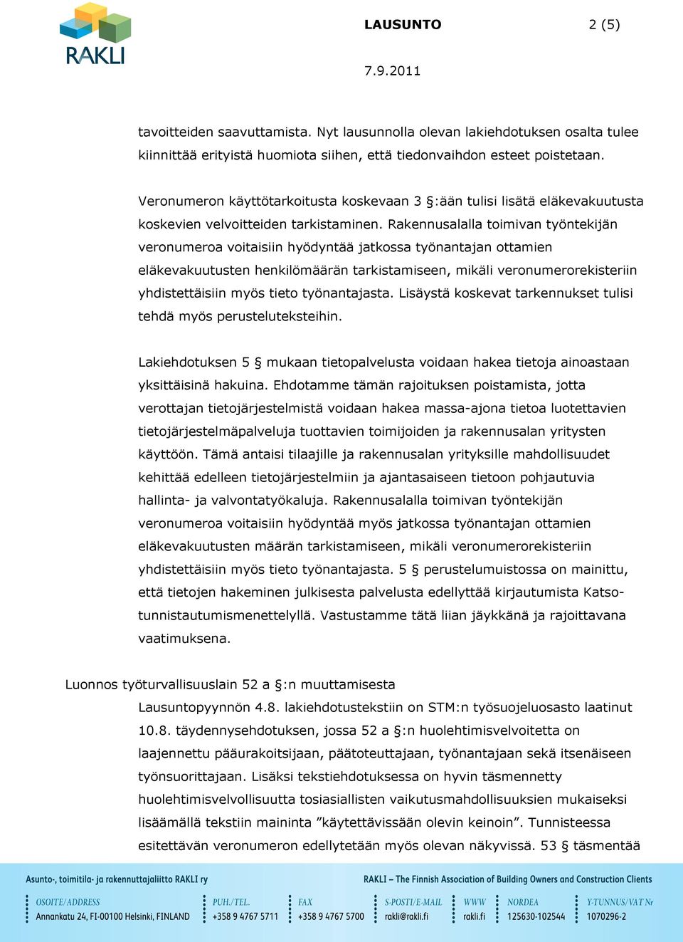 Rakennusalalla toimivan työntekijän veronumeroa voitaisiin hyödyntää jatkossa työnantajan ottamien eläkevakuutusten henkilömäärän tarkistamiseen, mikäli veronumerorekisteriin yhdistettäisiin myös