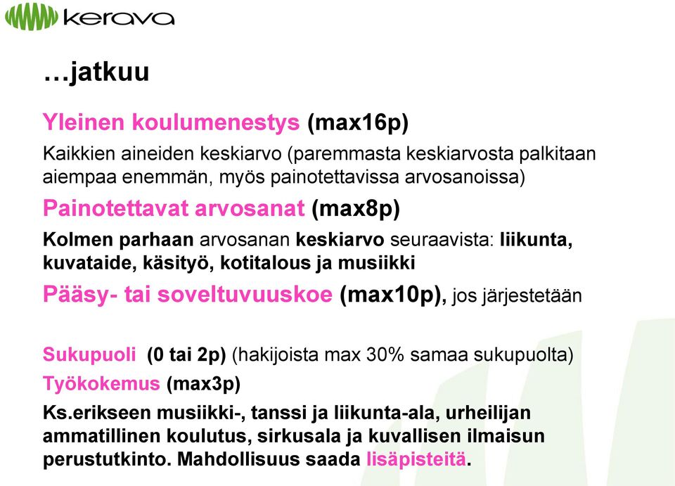 musiikki Pääsy- tai soveltuvuuskoe (max10p), jos järjestetään Sukupuoli (0 tai 2p) (hakijoista max 30% samaa sukupuolta) Työkokemus (max3p) Ks.