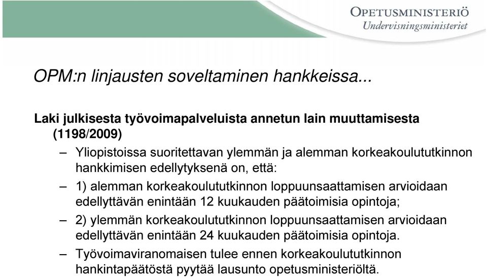 korkeakoulututkinnon hankkimisen edellytyksenä on, että: 1) alemman korkeakoulututkinnon loppuunsaattamisen arvioidaan edellyttävän enintään