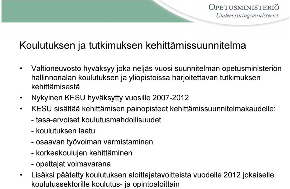 kehittämissuunnitelmakaudelle: - tasa-arvoiset koulutusmahdollisuudet - koulutuksen laatu - osaavan työvoiman varmistaminen - korkeakoulujen