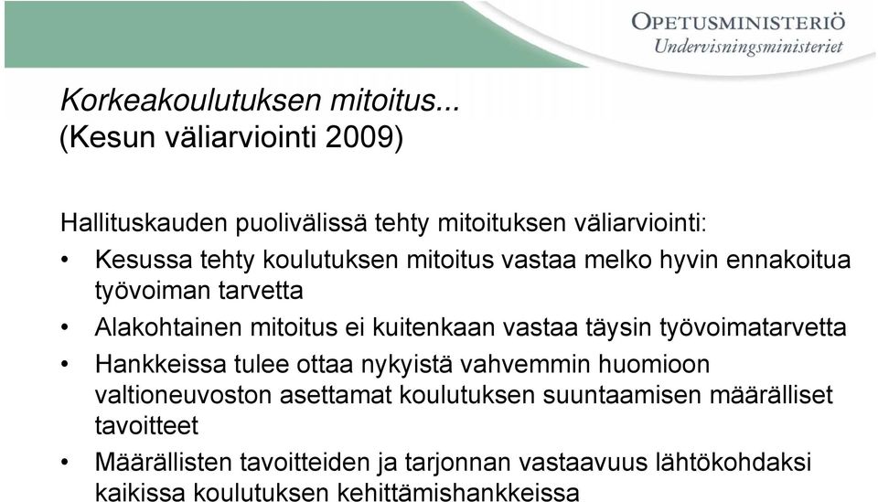 mitoitus vastaa melko hyvin ennakoitua työvoiman tarvetta Alakohtainen mitoitus ei kuitenkaan vastaa täysin työvoimatarvetta