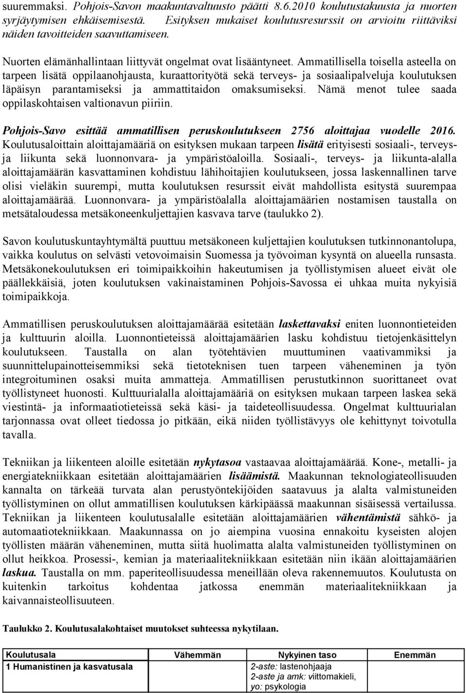 Ammatillisella toisella asteella on tarpeen lisätä oppilaanohjausta, kuraattorityötä sekä terveys- ja sosiaalipalveluja koulutuksen läpäisyn parantamiseksi ja ammattitaidon omaksumiseksi.