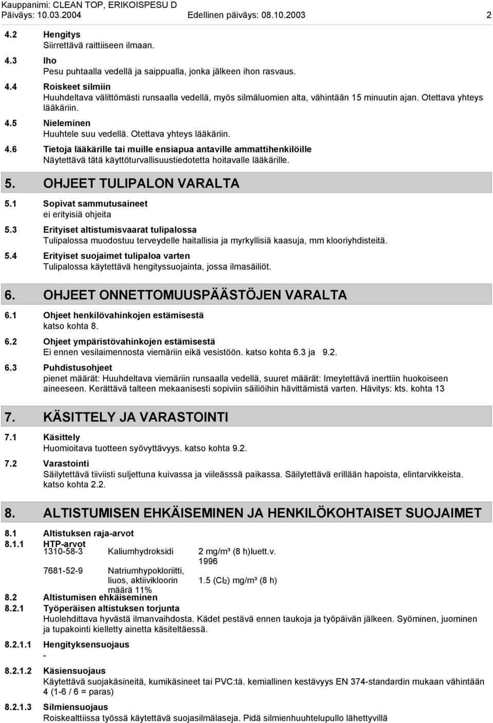 5. OHJEET TULIPALON VARALTA 5.1 Sopivat sammutusaineet ei erityisiä ohjeita 5.