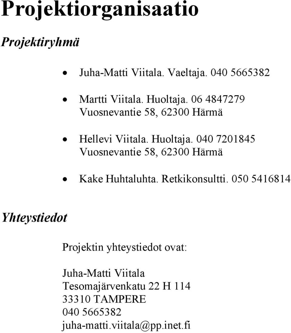 040 7201845 Vuosnevantie 58, 62300 Härmä Kake Huhtaluhta. Retkikonsultti.