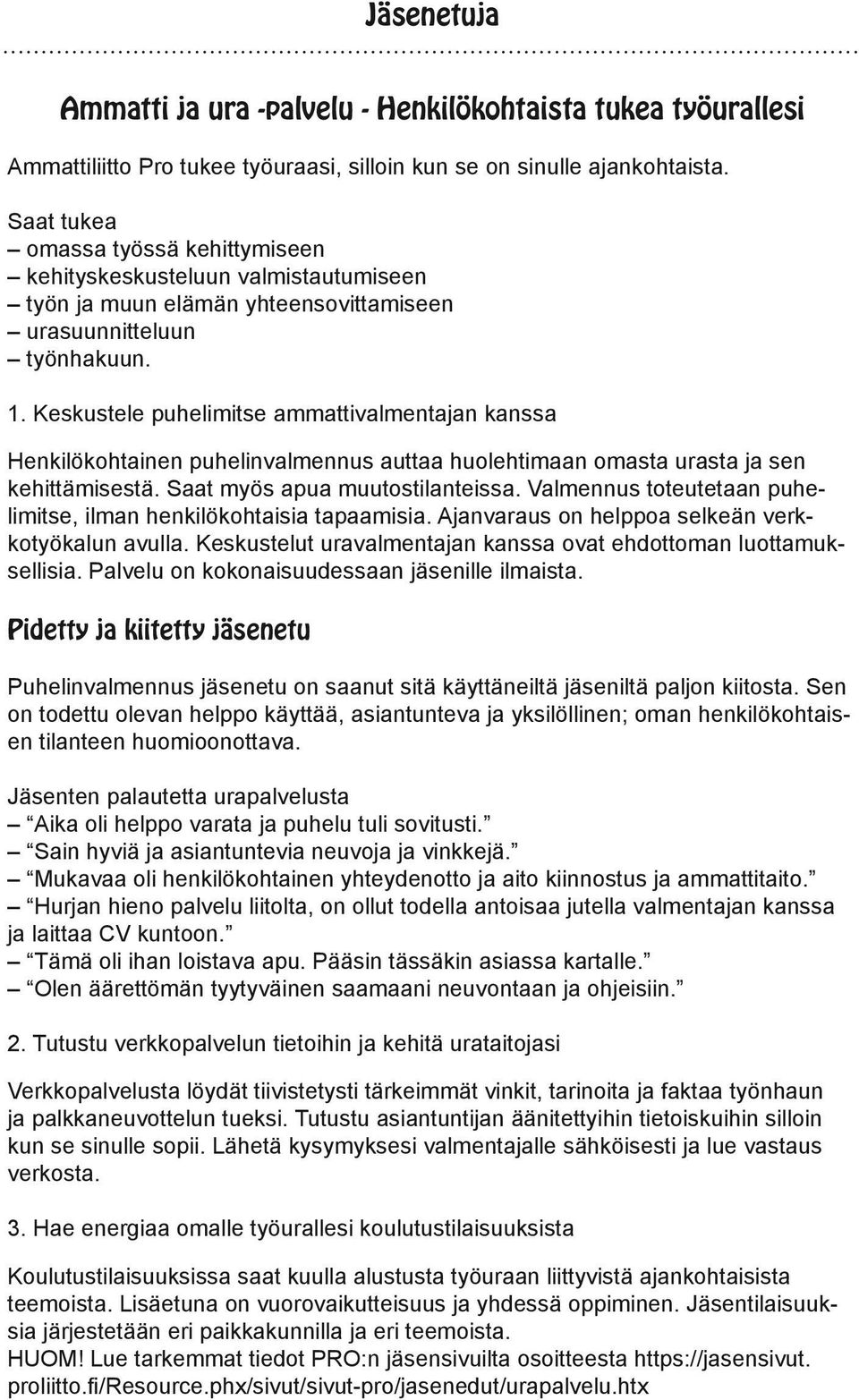 Keskustele puhelimitse ammattivalmentajan kanssa Henkilökohtainen puhelinvalmennus auttaa huolehtimaan omasta urasta ja sen kehittämisestä. Saat myös apua muutostilanteissa.