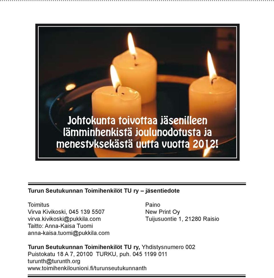 com Taitto: Anna-Kaisa Tuomi anna-kaisa.tuomi@pukkila.