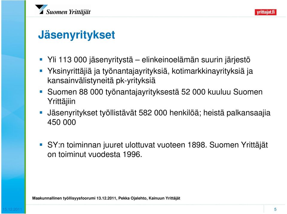 työnantajayrityksestä 52 000 kuuluu Suomen Yrittäjiin Jäsenyritykset työllistävät 582 000 henkilöä;