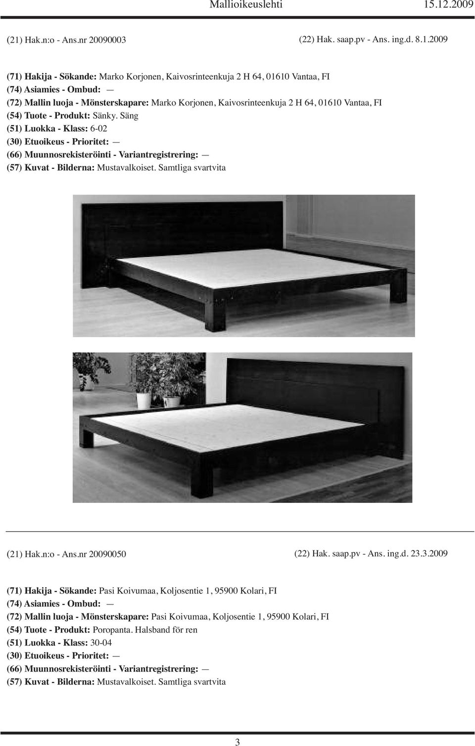 Säng (51) Luokka - Klass: 6-02 (21) Hak.n:o - Ans.nr 20090050 (22) Hak. saap.pv - Ans. ing.d. 23.