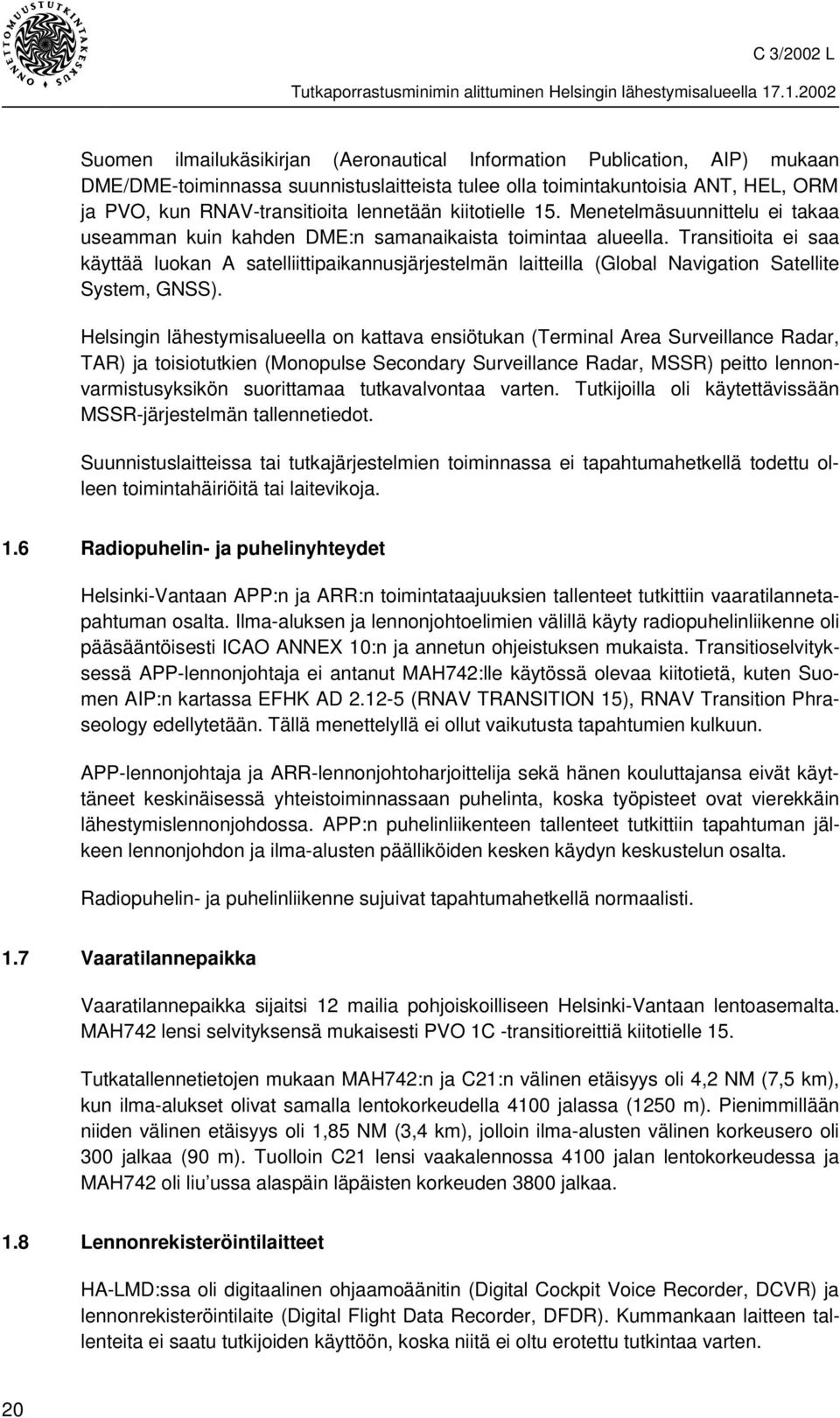 Transitioita ei saa käyttää luokan A satelliittipaikannusjärjestelmän laitteilla (Global Navigation Satellite System, GNSS).