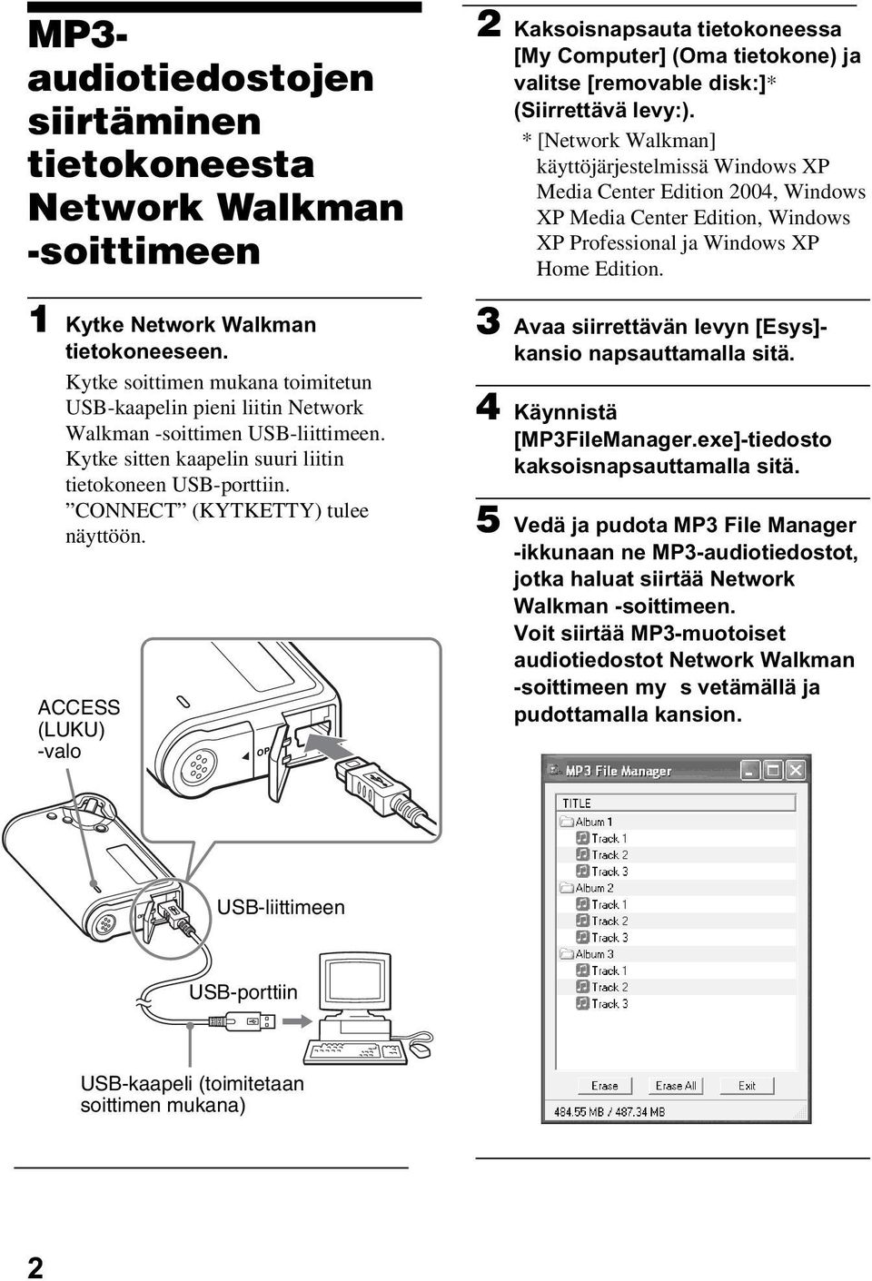 ACCESS (LUKU) -valo OPEN 2 Kaksoisnapsauta tietokoneessa [My Computer] (Oma tietokone) ja valitse [removable disk:]* (Siirrettävä levy:).