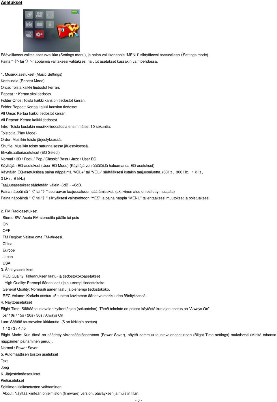 Repeat 1: Kertaa yksi tiedosto. Folder Once: Toista kaikki kansion tiedostot kerran. Folder Repeat: Kertaa kaikki kansion tiedostot. All Once: Kertaa kaikki tiedostot kerran.