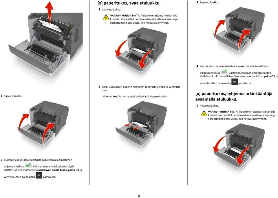 4 Kuittaa viesti ja jatka tulostusta koskettamalla tulostimen vahvista sitten painamalla -painiketta. [x] paperitukos, tyhjennä arkinkääntäjä avaamalla etuluukku. 1 Avaa etuluukku.
