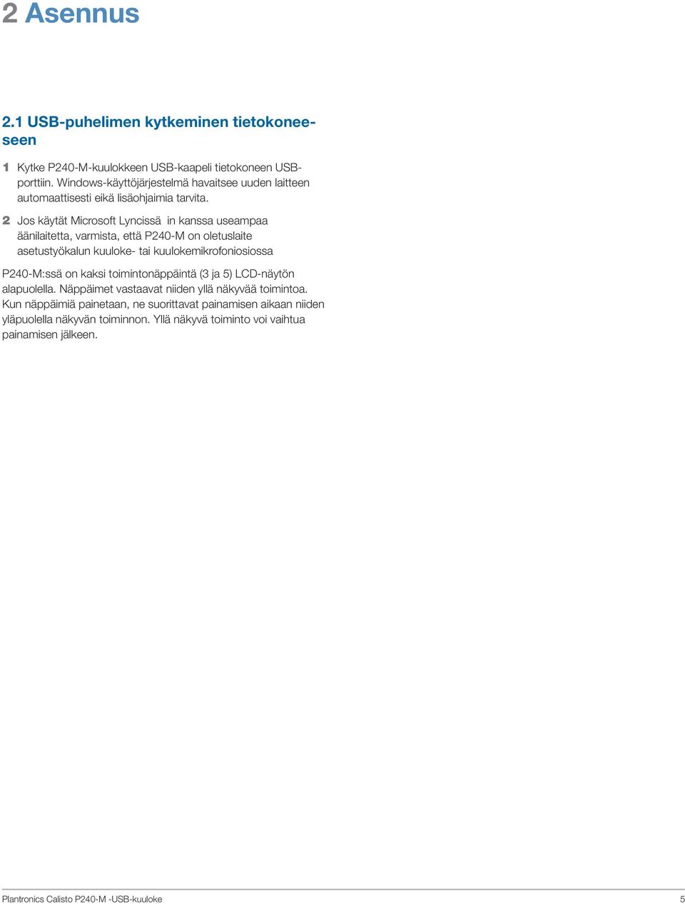 2 Jos käytät Microsoft Lyncissä in kanssa useampaa äänilaitetta, varmista, että P240-M on oletuslaite asetustyökalun kuuloke- tai kuulokemikrofoniosiossa P240-M:ssä on