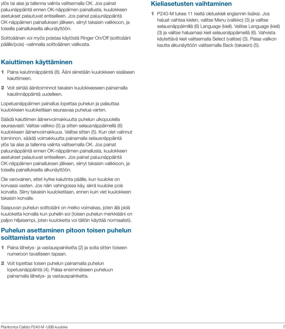 Soittoäänen voi myös poistaa käytöstä Ringer On/Off (soittoääni päälle/pois) -valinnalla soittoäänen valikosta. Kieliasetusten vaihtaminen 1 P240-M tukee 11 kieltä oletuskieli englannin lisäksi.