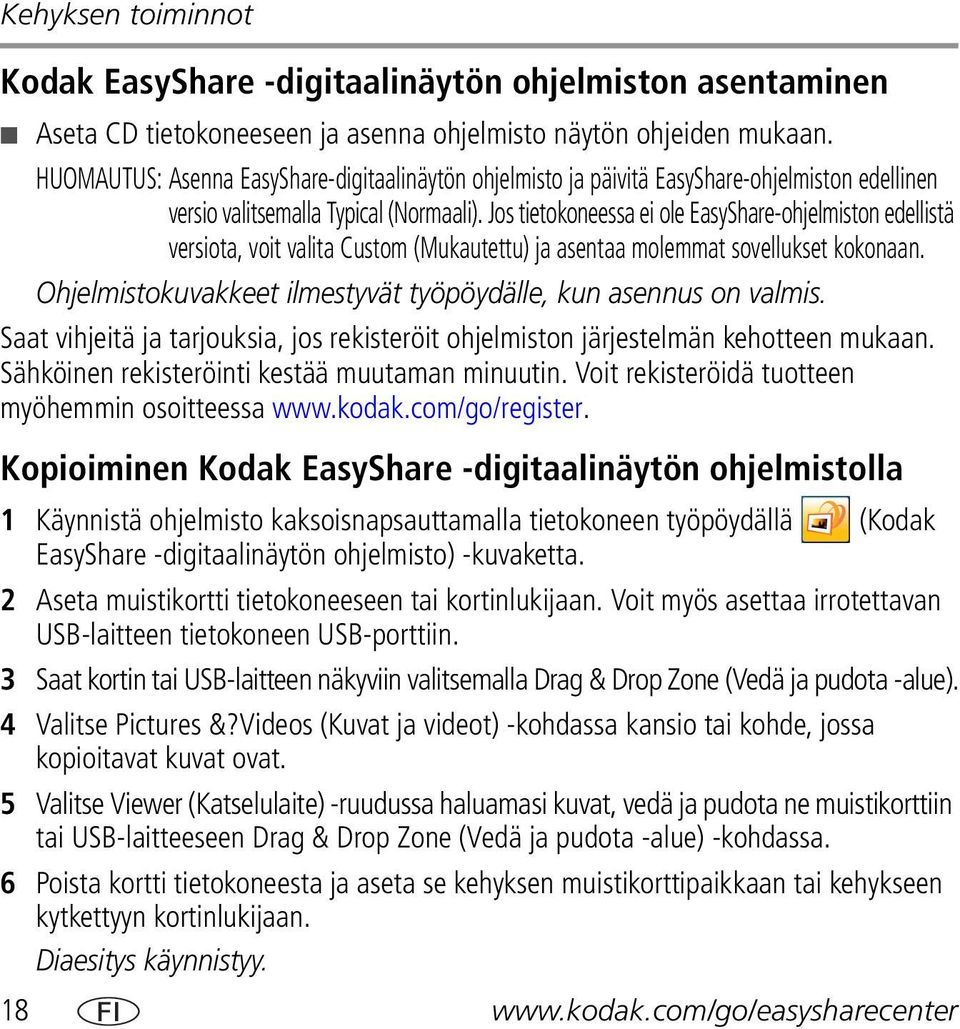 Jos tietokoneessa ei ole EasyShare-ohjelmiston edellistä versiota, voit valita Custom (Mukautettu) ja asentaa molemmat sovellukset kokonaan.