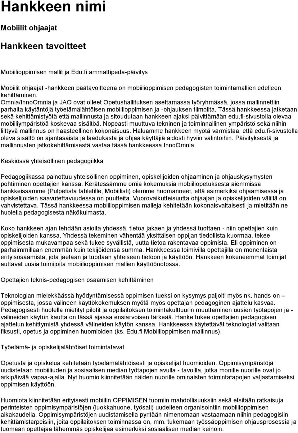 Omnia/InnoOmnia ja JAO ovat olleet Opetushallituksen asettamassa työryhmässä, jossa mallinnettiin parhaita käytäntöjä työelämälähtöisen mobiilioppimisen ja -ohjauksen tiimoilta.