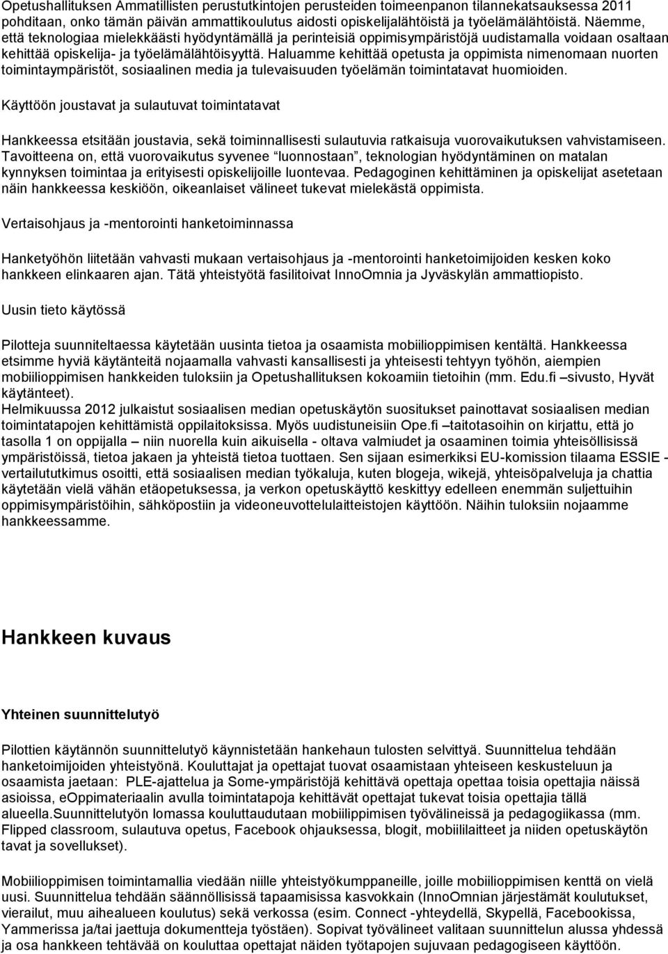 Haluamme kehittää opetusta ja oppimista nimenomaan nuorten toimintaympäristöt, sosiaalinen media ja tulevaisuuden työelämän toimintatavat huomioiden.