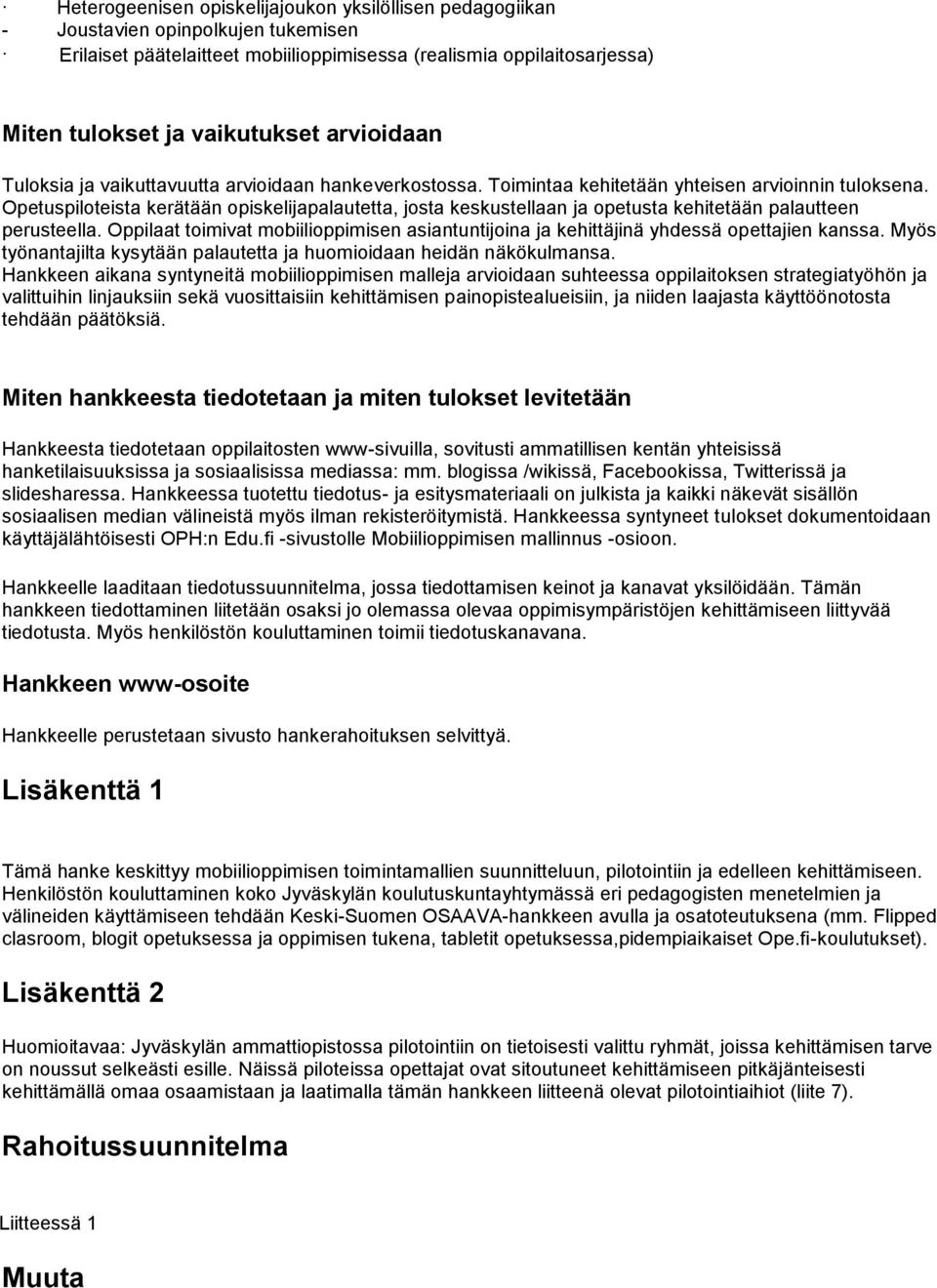 Opetuspiloteista kerätään opiskelijapalautetta, josta keskustellaan ja opetusta kehitetään palautteen perusteella.