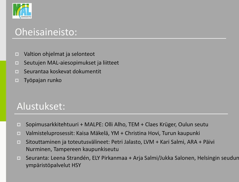 YM + Christina Hovi, Turun kaupunki Sitouttaminen ja toteutusvälineet: Petri Jalasto, LVM + Kari Salmi, ARA + Päivi Nurminen,