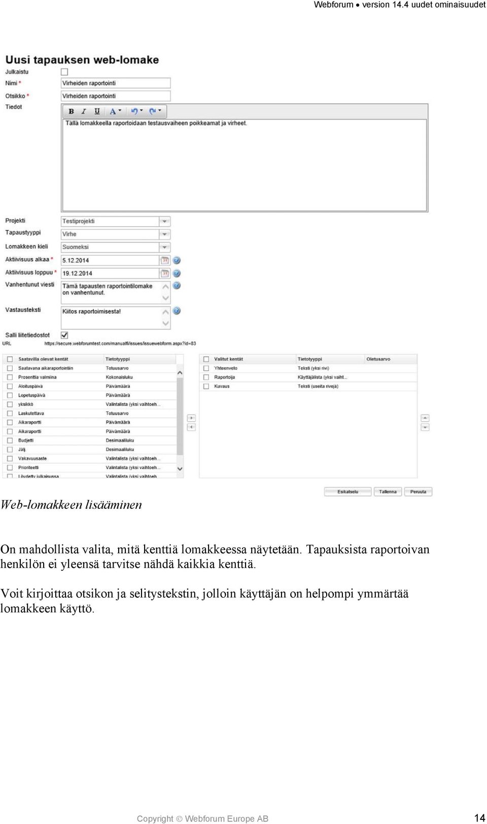 Tapauksista raportoivan henkilön ei yleensä tarvitse nähdä kaikkia