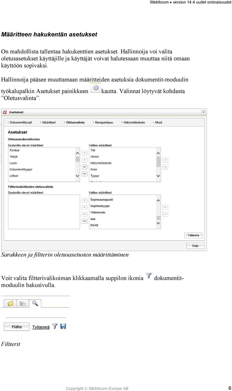 Hallinnoija pääsee muuttamaan määritteiden asetuksia dokumentit-moduulin työkalupalkin Asetukset painikkeen Oletusvalinta. kautta.