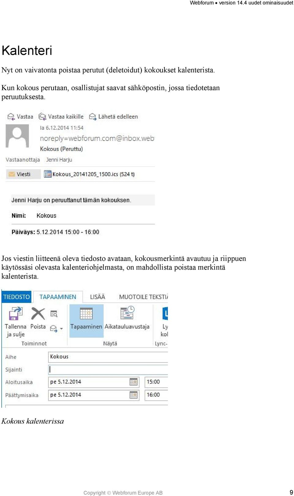 Jos viestin liitteenä oleva tiedosto avataan, kokousmerkintä avautuu ja riippuen käytössäsi