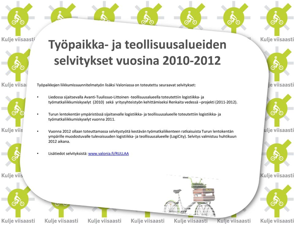 Turun lentokentän ympäristössä sijaitsevalle logistiikka ja teollisuusalueelle toteutettiin logistiikka ja työmatkaliikkumiskyselyt vuonna 2011.