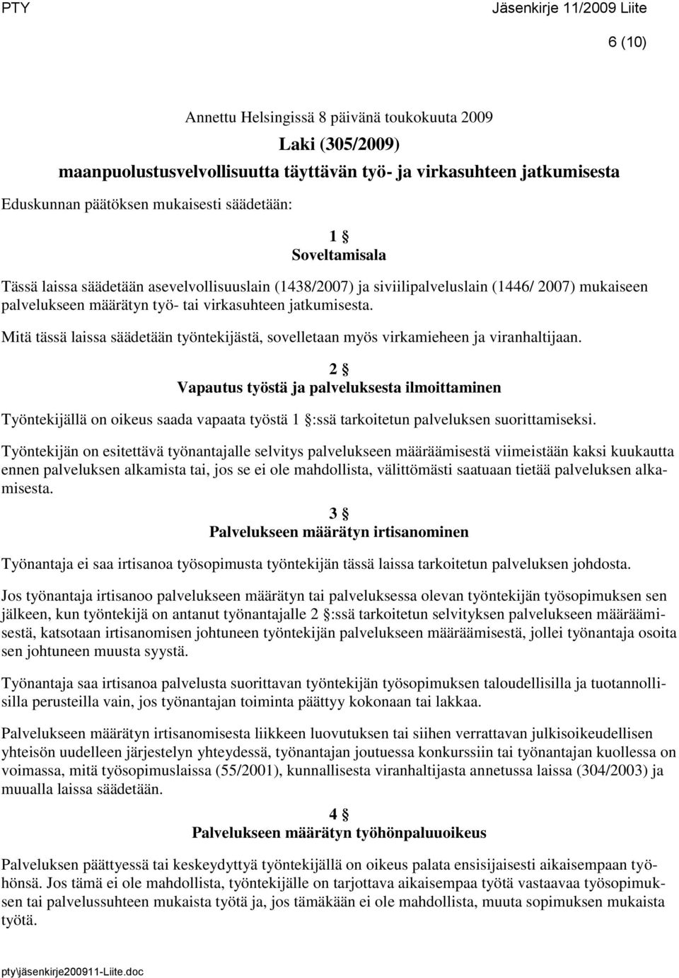 Mitä tässä laissa säädetään työntekijästä, sovelletaan myös virkamieheen ja viranhaltijaan.