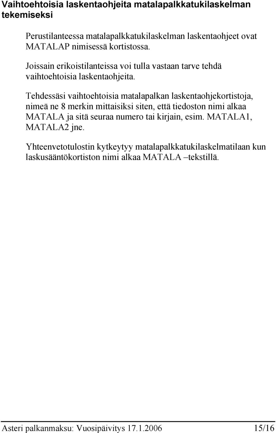 Tehdessäsi vaihtoehtoisia matalapalkan laskentaohjekortistoja, nimeä ne 8 merkin mittaisiksi siten, että tiedoston nimi alkaa MATALA ja sitä seuraa