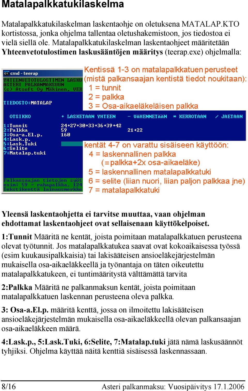 exe) ohjelmalla: Yleensä laskentaohjetta ei tarvitse muuttaa, vaan ohjelman ehdottamat laskentaohjeet ovat sellaisenaan käyttökelpoiset.