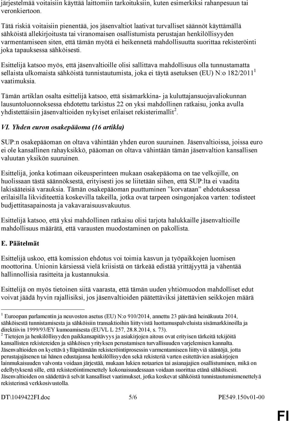 että tämän myötä ei heikennetä mahdollisuutta suorittaa rekisteröinti joka tapauksessa sähköisesti.