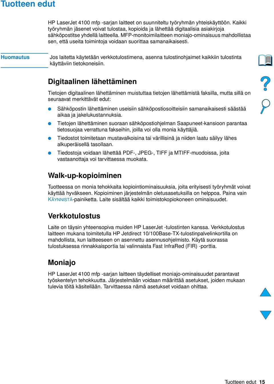 MFP-monitoimilaitteen moniajo-ominaisuus mahdollistaa sen, että useita toimintoja voidaan suorittaa samanaikaisesti.