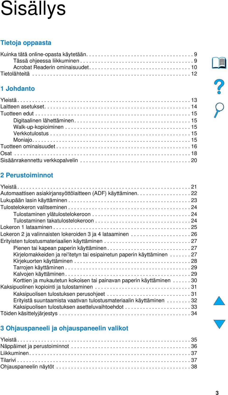 ................................................ 14 Tuotteen edut.................................................... 15 Digitaalinen lähettäminen....................................... 15 Walk-up-kopioiminen.