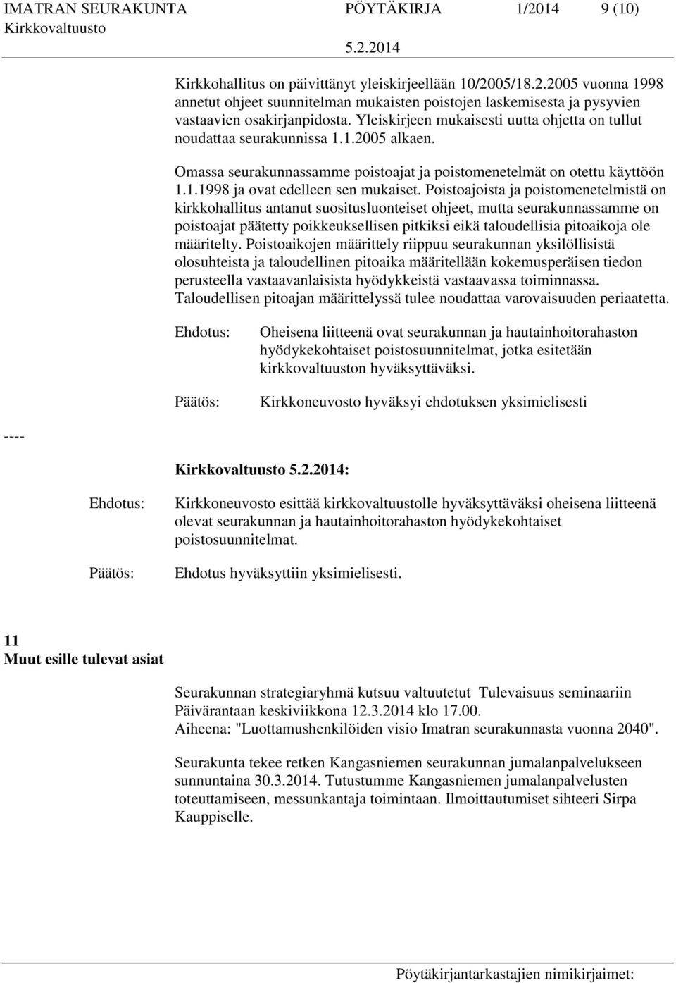 Poistoajoista ja poistomenetelmistä on kirkkohallitus antanut suositusluonteiset ohjeet, mutta seurakunnassamme on poistoajat päätetty poikkeuksellisen pitkiksi eikä taloudellisia pitoaikoja ole