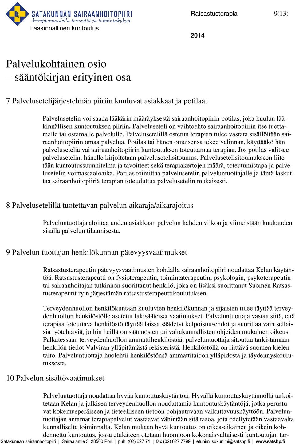 Palvelusetelillä ostetun terapian tulee vastata sisällöltään sairaanhoitopiirin omaa palvelua.