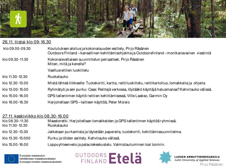 30 Koulutuksen aloitus ja kokonaisuuden esittely, Outdoors Finland kansallinen kehittämisohjelma ja Outdoorsfinland monikanavainen viestintä Kokonaisvaltaisen suunnittelun periaatteet, Miten, mitä ja