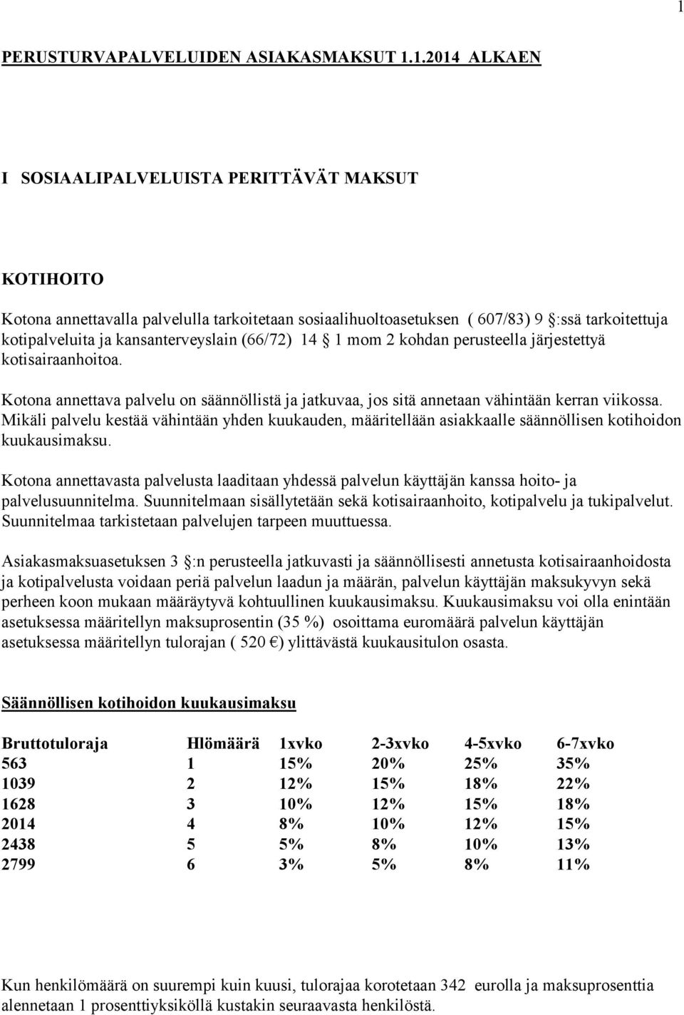 Kotona annettava palvelu on säännöllistä ja jatkuvaa, jos sitä annetaan vähintään kerran viikossa.