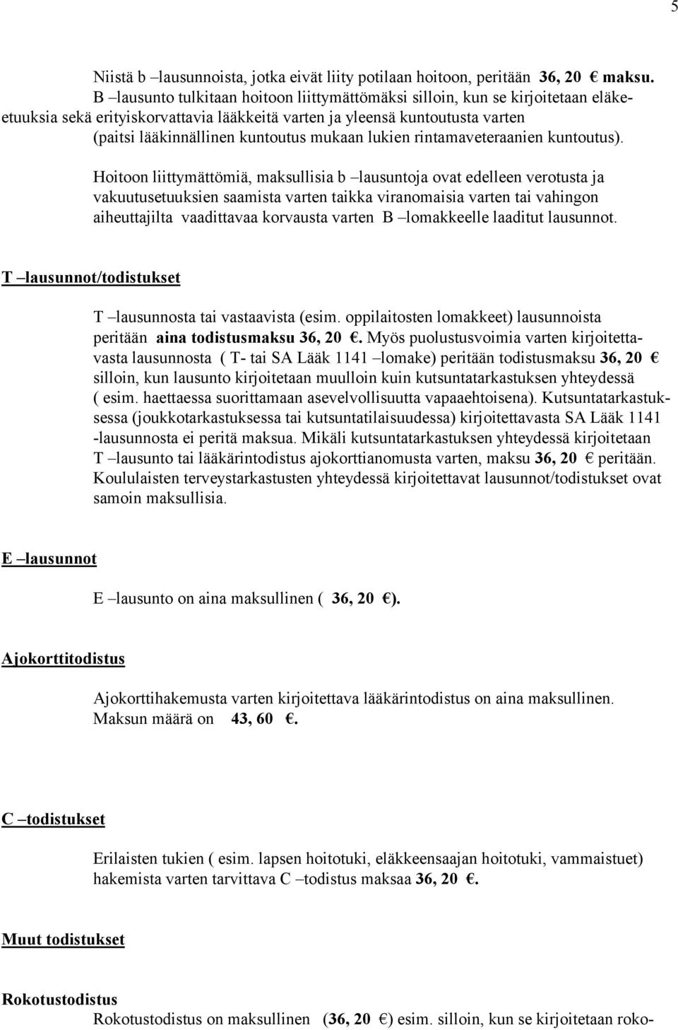 lukien rintamaveteraanien kuntoutus).