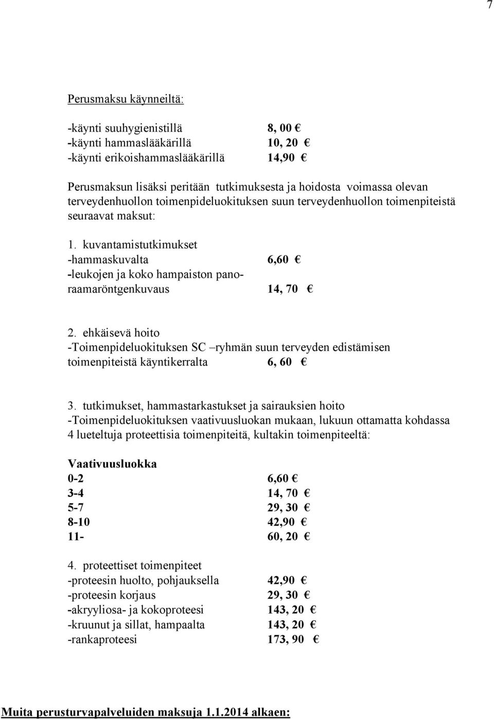ehkäisevä hoito -Toimenpideluokituksen SC ryhmän suun terveyden edistämisen toimenpiteistä käyntikerralta 6, 60 3.