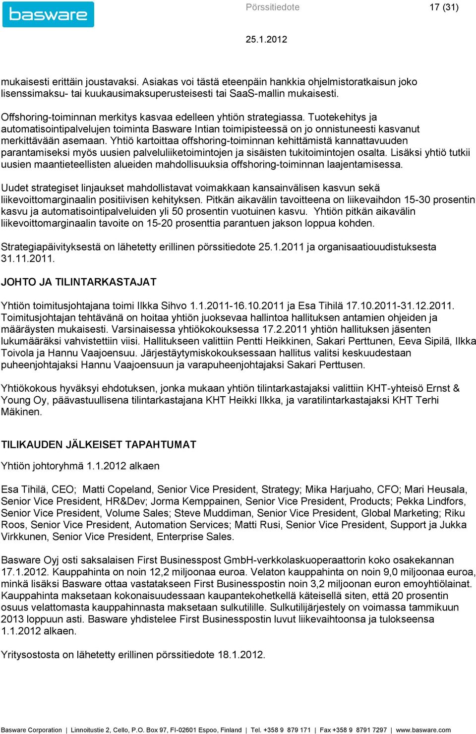 Yhtiö kartoittaa offshoring-toiminnan kehittämistä kannattavuuden parantamiseksi myös uusien palveluliiketoimintojen ja sisäisten tukitoimintojen osalta.
