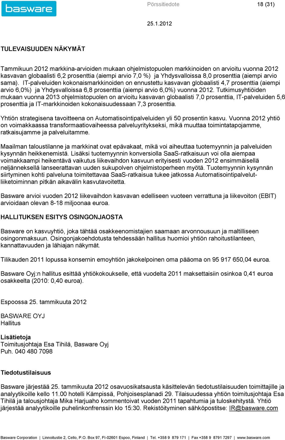 IT-palveluiden kokonaismarkkinoiden on ennustettu kasvavan globaalisti 4,7 prosenttia (aiempi arvio 6,0) ja Yhdysvalloissa 6,8 prosenttia (aiempi arvio 6,0) vuonna 2012.