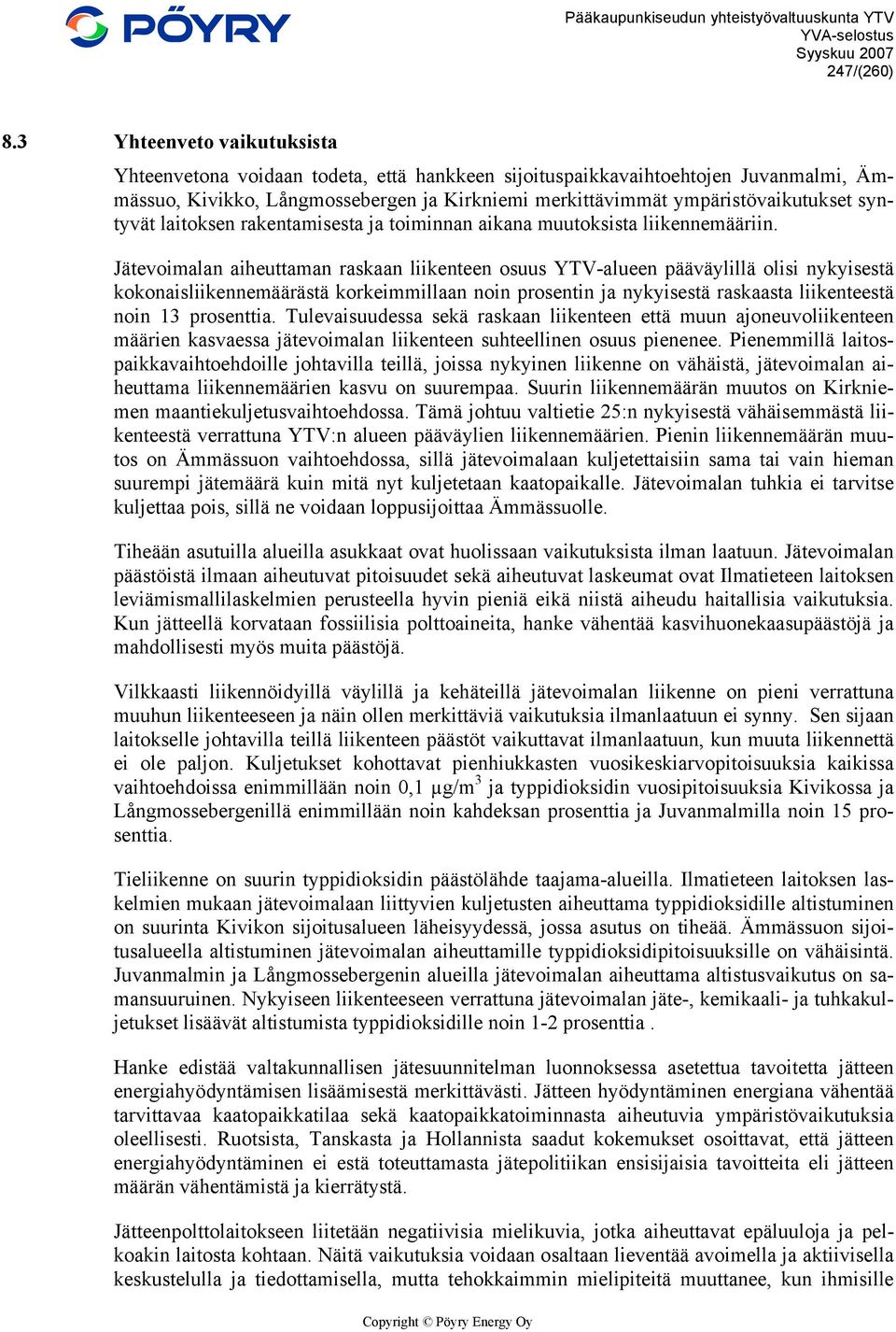 syntyvät laitoksen rakentamisesta ja toiminnan aikana muutoksista liikennemääriin.