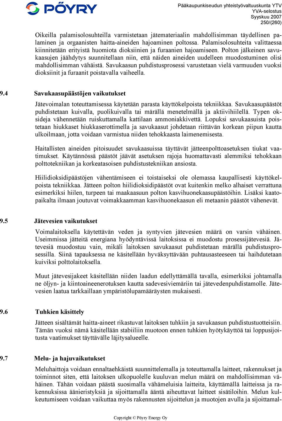 Polton jälkeinen savukaasujen jäähdytys suunnitellaan niin, että näiden aineiden uudelleen muodostuminen olisi mahdollisimman vähäistä.